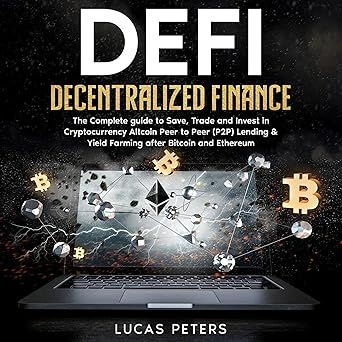 Decentralized Finance (DeFi): The Complete Guide to Save, Trade and Invest in Cryptocurrency Altcoin Peer to Peer (P2P) Lending & Yield Farming After Bitcoin and Ethereum image