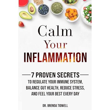 "Calm Your Inflammation" by Dr. Brenda Tidwell is a comprehensive guide that offers seven proven secrets to help readers regulate their immune system, balance gut health, reduce stress, and ultimately feel their best every day. Dr.