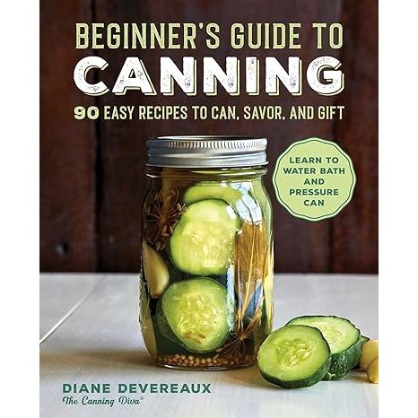 Embark on a home-preserving journey with Beginner's Guide to Canning: 90 Easy Recipes to Can, Savor, and Gift, authored by the adept Diane Devereaux. Exclusively crafted for novices, this essential handbook equips you with a treasure trove of simple, delightful recipes to kickstart your canning adventure.