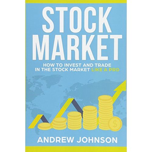 Stock Market: How to Invest and Trade in the Stock Market Like a Pro: Stock Market Trading Secrets (How to Invest and Trade Like a Pro) (Volume 1) image