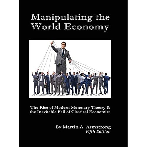 Martin A. Armstrong's book, "Manipulating the World Economy: The Rise of Modern Monetary Theory & the Inevitable Fall of Classical Economics - Is there an Alternative?" offers a unique perspective on the global economic system.
