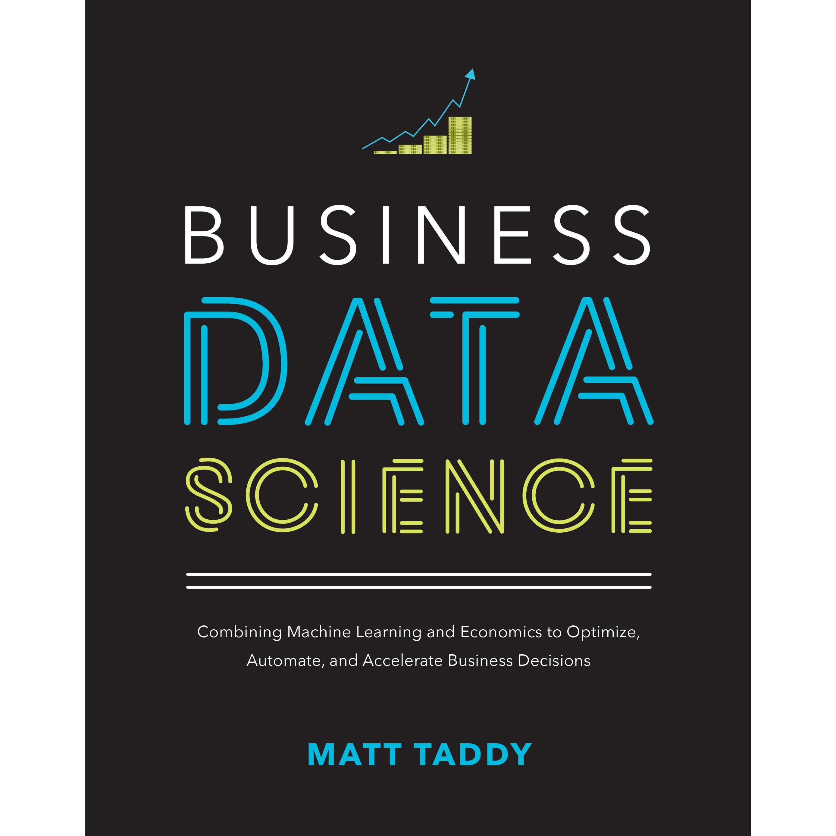 Nathaniel E. Helwig
Business Data Science: Combining Machine Learning and Economics to Optimize, Automate, and Accelerate Business Decisions, authored by Nathaniel E. Helwig, is a comprehensive guide to unlocking the true potential of data using machine learning and economics in a business setting.