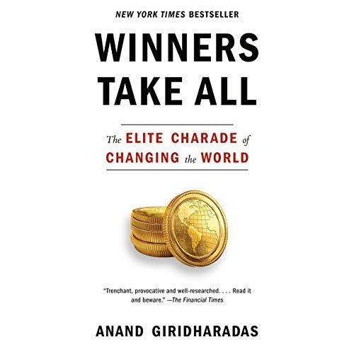 Anand Giridharadas
Winners Take All: The Elite Charade of Changing the World is a book written by American writer and journalist, Anand Giridharadas.