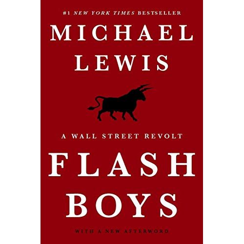 Michael Lewis
Flash Boys: A Wall Street Revolt is a non-fiction book written by Michael Lewis, published in 2014. The book is about high-frequency trading (HFT) on Wall Street and the team of oddball techies who built a system to beat them.