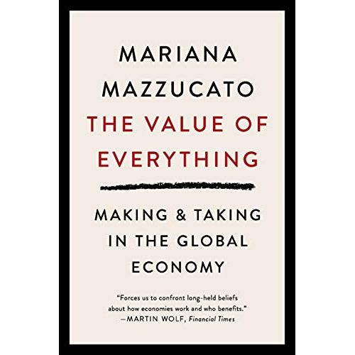 Mariana Mazzucato
The Value of Everything: Making and Taking in the Global Economy is a book by Mariana Mazzucato, an economist and professor at University College London. The book explores the concept of value and how it is created in the global economy.