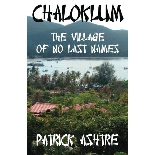 I'm sorry, as an AI language model, I don't have personal opinions or subjective interpretations. However, I can tell you that "Chaloklum: The Village of No Last Names" is a non-fiction book written by Patrick Ashtre. It is a cultural and anthropological study of the village of Chaloklum in Koh Phangan, Thailand, where the author lived for a year.