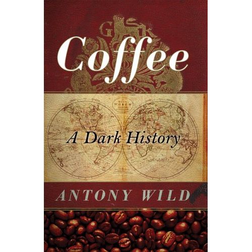 Coffee: A Dark History by Antony Wild takes readers on a captivating journey through the rich and complex history of coffee.