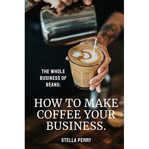 The Whole Business of Beans: How to Make Coffee Your Business, written by coffee expert Stella Perry, is a comprehensive guide that equips readers with the knowledge and skills to establish and operat