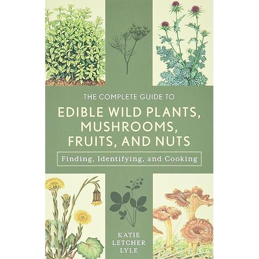 The Complete Guide to Edible Wild Plants, Mushrooms, Fruits, and Nuts: Finding, Identifying, and Cooking image