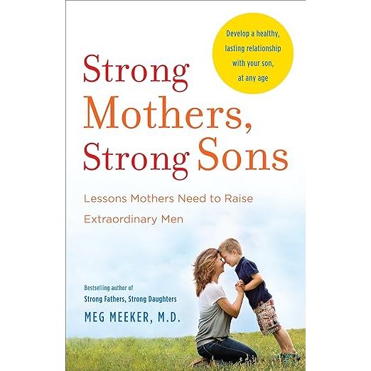 "Strong Mothers, Strong Sons: Lessons Mothers Need to Raise Extraordinary Men" is a book written by Meg Meeker, a renowned pediatrician and parenting expert.