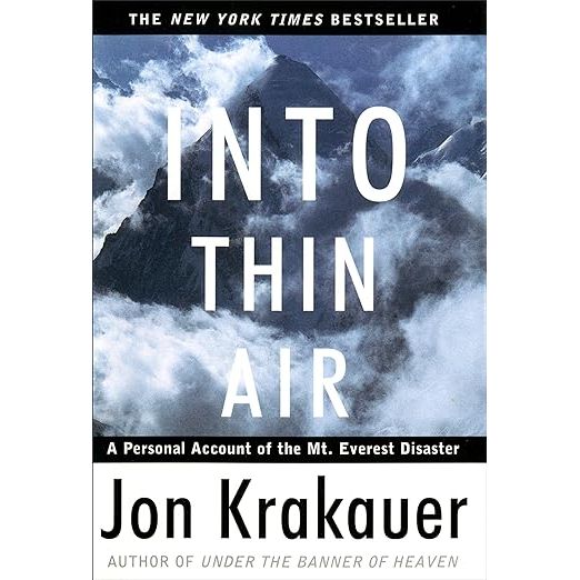 "Into Thin Air: A Personal Account of the Mount Everest Disaster" is a non-fiction book by Jon Krakauer that chronicles the author's experience during the disastrous 1996 Mount Everest climbing season.