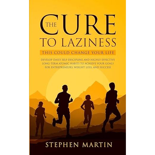 The Cure to Laziness (This Could Change Your Life): Develop Daily Self-Discipline and Highly Effective Long-Term Atomic Habits to Achieve Your Goals for Entrepreneurs, Weight Loss, and Success image