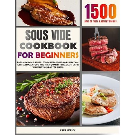 Dive into the art of precision cooking with Sous Vide Cookbook for Beginners penned by culinary author Kara Hersey. Experience the transformative world of sous vide, where every home chef is empowered to craft exquisite, restaurant-caliber meals.