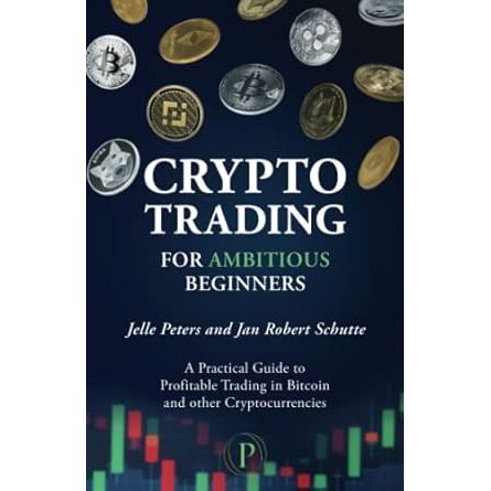 Crypto Trading for Ambitious Beginners: A Practical Guide to Profitable Trading in Bitcoin and other Cryptocurrencies image