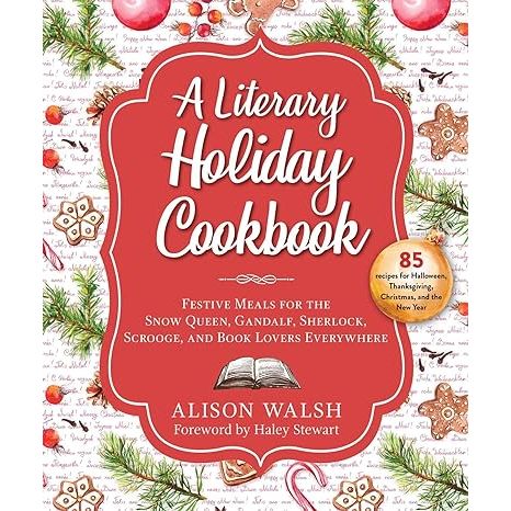 Indulge in a feast of fantasy and flavor with The Literary Holiday Cookbook: Celebrate the Season with the Snow Queen, Gandalf, Sherlock, Scrooge, and More, crafted by Alison Walsh.