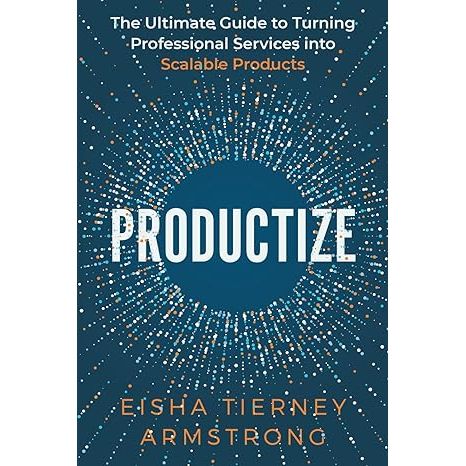 Productize: The Ultimate Guide to Turning Professional Services into Scalable Products image