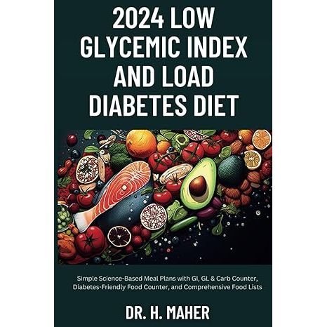 Step into a healthier future with Dr. H-Maher's groundbreaking guide, The 2024 Low Glycemic Index and Load Diabetes Diet.