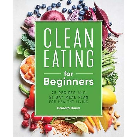 Embark on a transformative journey to vitality with Clean Eating for Beginners: 75 Recipes and 21-Day Meal Plan for Healthy Living. Authored by nutrition expert Isadora Baum, this indispensable resource paves the way for a wholesomely satisfying shift to clean eating.
