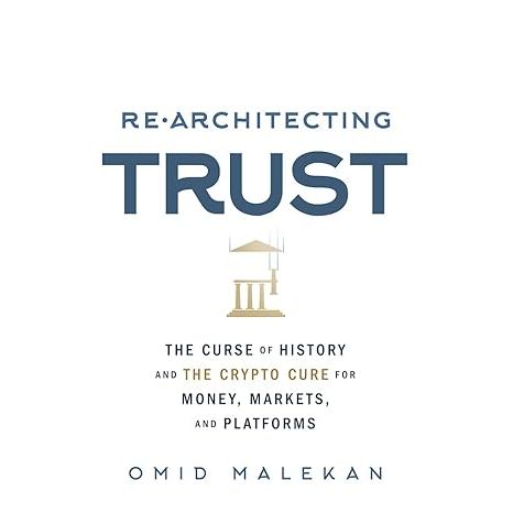 Re-Architecting Trust: The Curse of History and the Crypto Cure for Money, Markets, and Platforms image