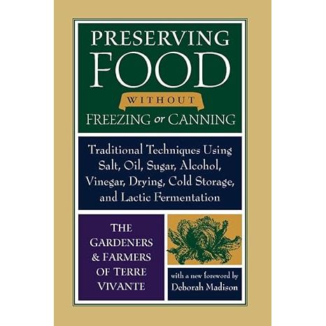 Unlock the timeless secrets of traditional food preservation with Preserving Food without Freezing or Canning: Traditional Techniques, your essential guide to natural and sustainable methods of extending the life of your food.