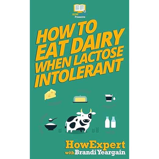 Discover the secrets to enjoying dairy without the discomfort in How to Eat Dairy When Lactic Intolerant, a must-have resource by HowExpert Press with expert knowledge from Brandi Yeargain. Perfect for those struggling with lactose intolerance, this guide is packed with actionable advice and smart strategies for incorporating dairy into your diet.