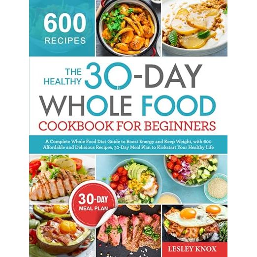 Embark on a transformational journey with The Healthy 30-Day Whole Food Cookbook for Beginners authored by Lesley Knox. This essential kitchen companion is your blueprint to a revitalized lifestyle, offering a treasure trove of 600 mouth-watering recipes that won't break the bank.