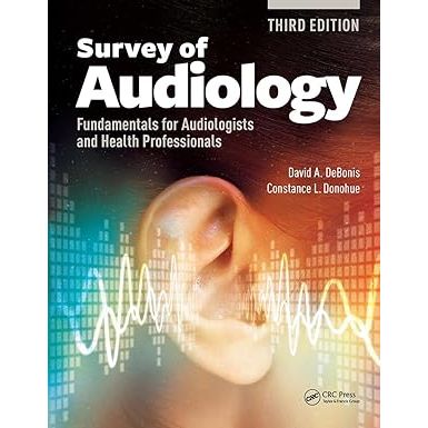 Survey of Audiology: Fundamentals for Audiologists and Health Professionals, Third Edition, by David DeBonis and Constance Donohue, is a comprehensive and up-to-date guide to the field of audiology.