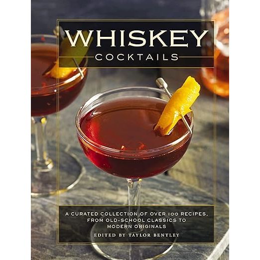 Whiskey Cocktails: A Curated Collection of Over 100 Recipes, From Old School Classics to Modern Originals (Cocktail Recipes, Whisky Scotch Bourbon ... Mixology, Drinks and Beverages Cookbook) image