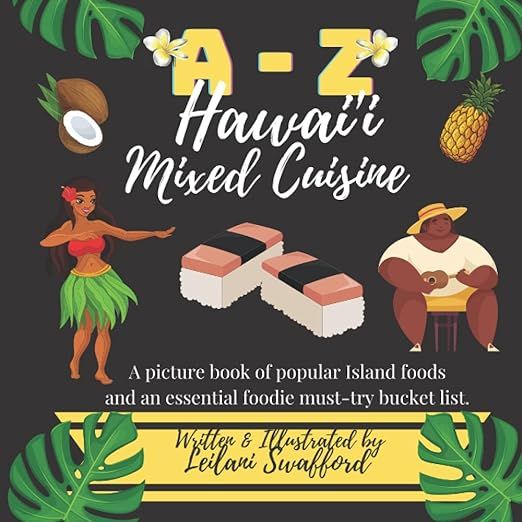 A-Z Hawaiian Cuisine: A picture book of the unique mix of ethnic foods commonly eaten by children growing up in Hawai'i. A Great Bucket List, Foodie Must Have image