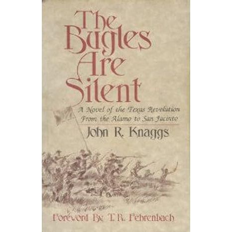 "The Bugles Are Silent: A Novel of the Texas Revolution From the Alamo to San Jacinto" by John R. Knaggs and T.R. Fehrenbach is a historical fiction novel that follows the events of the Texas Revolution from the battle of the Alamo to the decisive battle of San Jacinto.