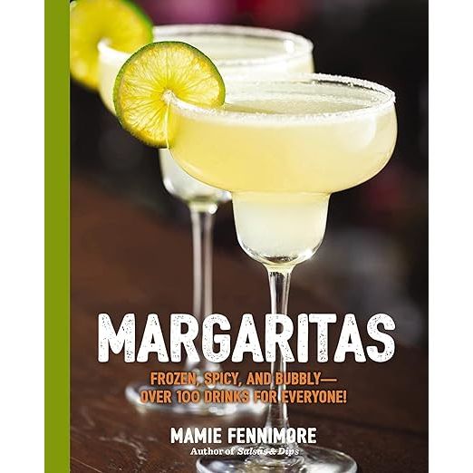 Margaritas: Frozen, Spicy, and Bubbly - Over 100 Drinks for Everyone! (Mexican Cocktails, Cinco de Mayo Beverages, Specific Cocktails, Vacation Drinking) (The Art of Entertaining) image