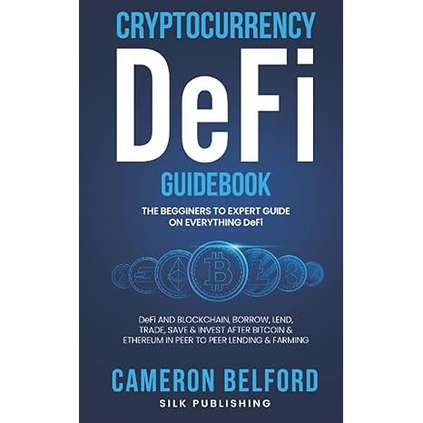 Cryptocurrency DeFI Guidebook: A Beginner to Expert Guide on Decentralized Finance: DeFI and Blockchain, Borrow, Lend, Trade, Save & Invest After Bitcoin & Ethereum in Peer to Peer Lending & Farming image