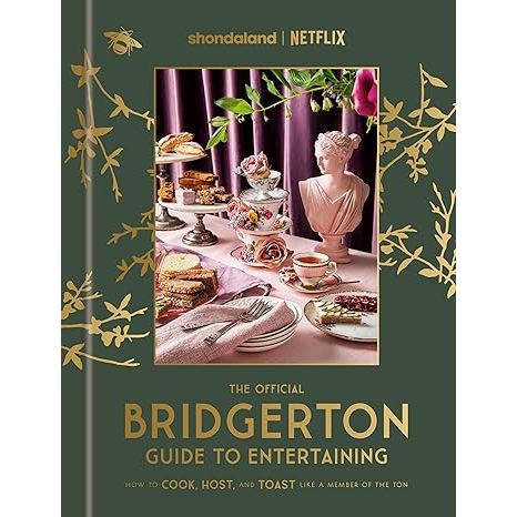 The Official Bridgerton Guide to Entertaining: How to Cook, Host, and Toast Like a Member of the Ton: A Cookbook image