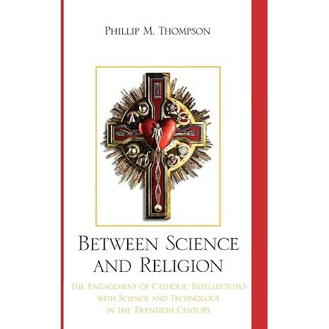 "Between Science and Religion: The Engagement of Catholic Intellectuals with Science and Technology in the Twentieth Century" written by Phillip M. Thompson explores the complex relationship between science, religion, and Catholic intellectuals during the 20th century.