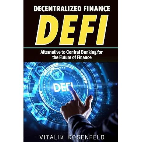 DECENTRALIZED FINANCE (DeFi): How to Trade-Borrow-Lend-Save-Invest in Cryptocurrency Peer to Peer(P2P), Yield Farming and Investing for Beginners. ... to Central Banking for the Future of Finance image