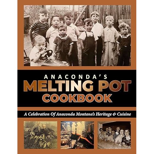 Anaconda's Melting Pot Cookbook: A Celebration of Anaconda Montana's Heritage & Cuisine image