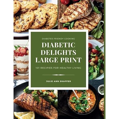 Diabetic Delights Large Print :101 Diabetes-Friendly Recipes For Healthy Living: Large 8.5 by 11 inch Size (Diabetic Delights For A Healthier You Large Print Series) image