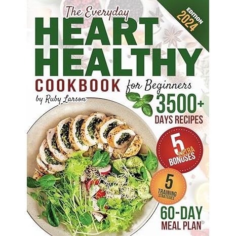 The Everyday Heart Healthy Cookbook for Beginners: 3500+ Days of Tasty & Easy Low-Sodium & Low-Fat Dishes will Help you lead a Healthy Lifestyle and ... Plan + Insights to Support a Strong Heart. image
